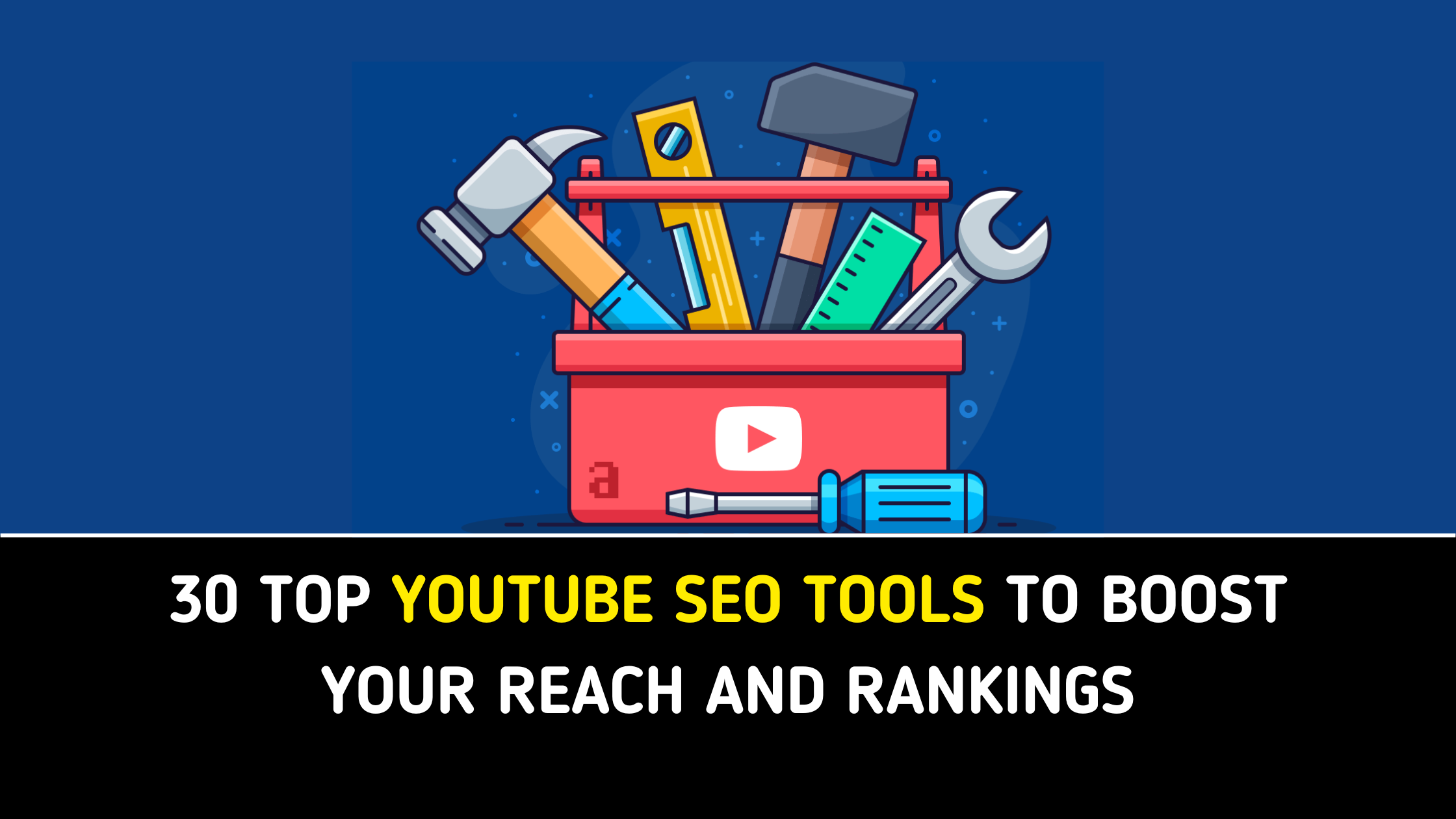 30 Top YouTube SEO Tools to Boost Your Reach and Rankings.png